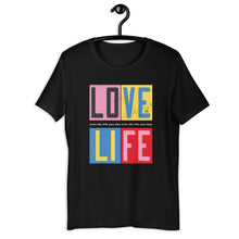 Load image into Gallery viewer, Love Life (Unisex T-Shirt)
